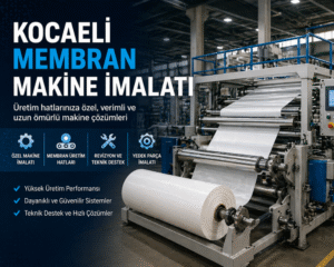 Kocaeli Membran Makine İmalatı ile Verimli Üretim Hatları Nasıl Kurulur?